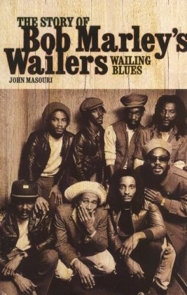 Wailing Blues: The Story of Bob Marley's Wailers