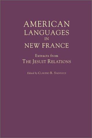 American Languages in New France: Extracts from the Jesuit Relations (Annals of Colonial North America, 1)