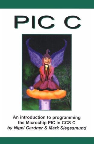 PIC C : An Introduction to Programming the Microchip PIC in CCS C