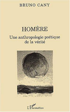 Homere. une anthropologie poetique de la verite
