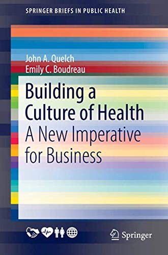 Image for Building a Culture of Health: A New Imperative for Business (Springer Briefs in Public Health) Building a Culture of Health: A New Imperative for Business (Springer Briefs in Public Health)