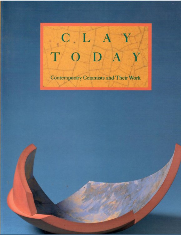 CONTEMPORARY CERAMISTS & THEIR WORK; CLAY TODAY: