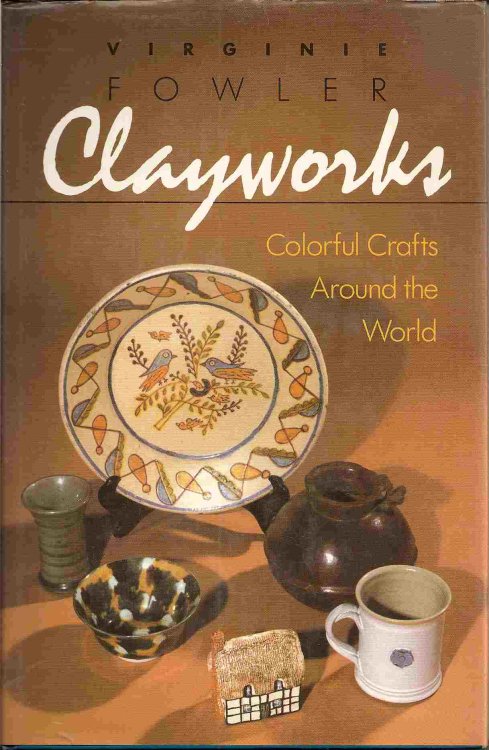 CLAYWORKS, COLORFUL CRAFTS AROUND THE WORLD