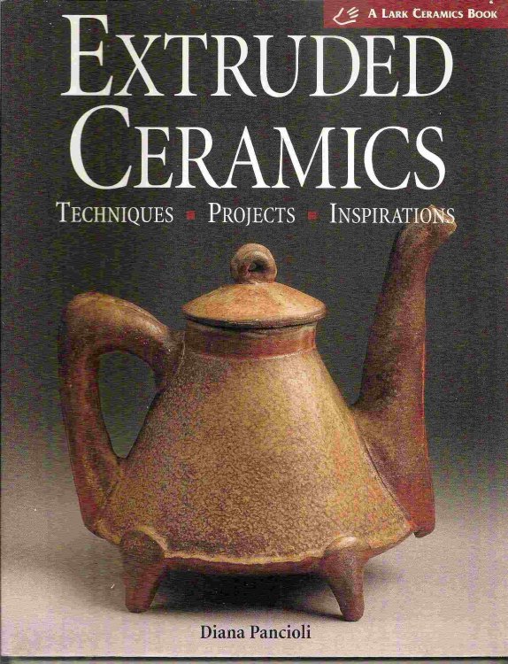 Techniques, Projects, Inspirations; EXTRUDED CERAMICS