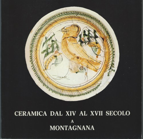 CERAMICA DAL XIV AL XVII SECOLO A MONTAGNANA