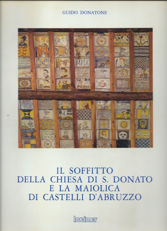 IL SOFFITTO DELLA CHIESA DI S. DONATO E LA MAIOLICA DI CASTELLI D'ABRUZZO