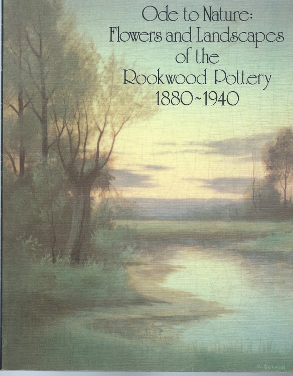 Flowers and Landscapes of the Rookwood Pottery 1880-1940; ODE TO NATURE
