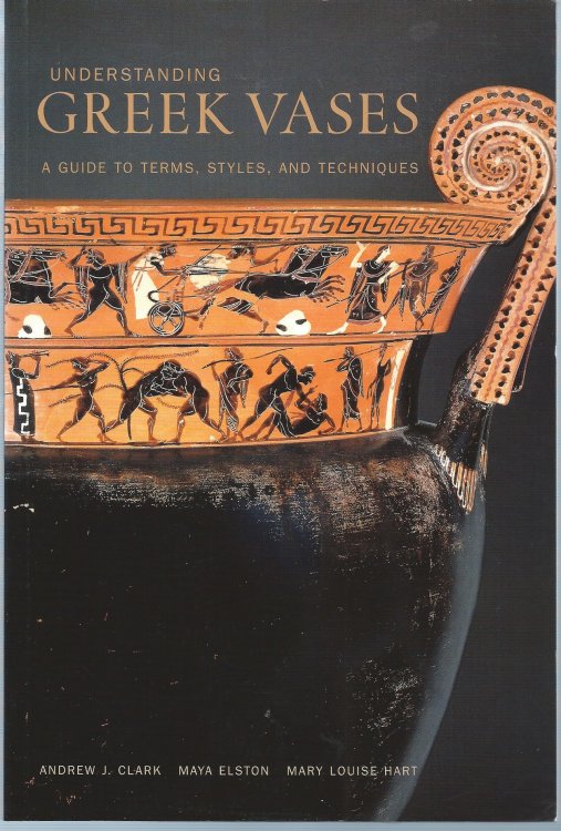 A Guide to Terms, Styles, and Techniques; UNDERSTANDING GREEK VASES