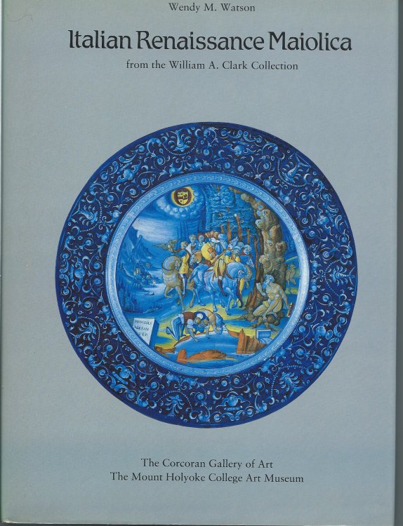 From the William A. Clark Collection; ITALIAN RENAISSANCE MAIOLICA