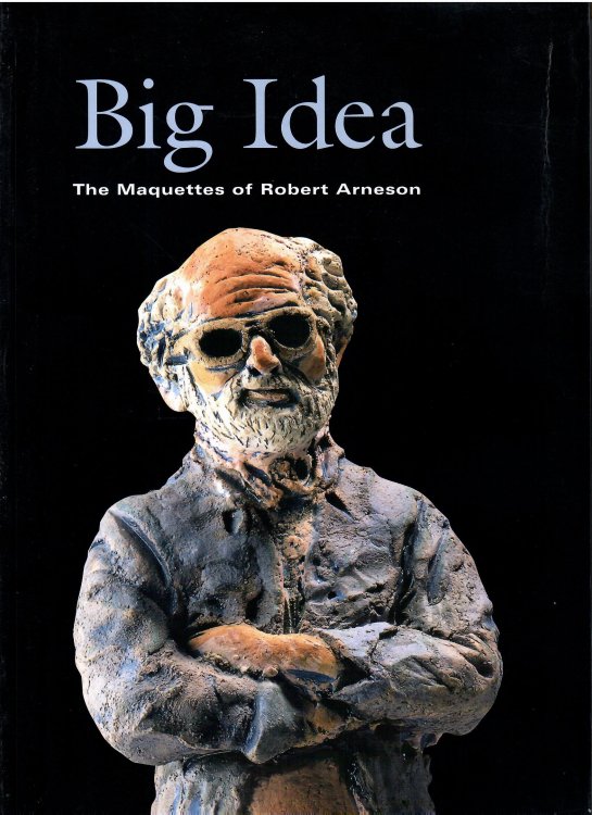 The Marquettes of Robert Arneson; BIG IDEA