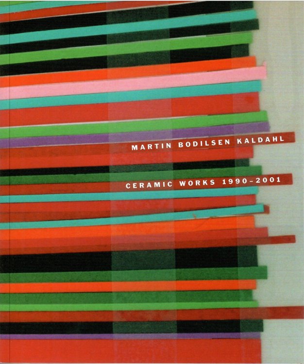 Ceramic Works 1990 - 2001; MARTIN BODILSEN KALDAHL