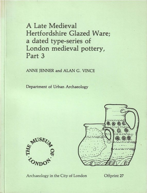 A Dated Type-Series of London Medieval Pottery, Part 3; A LATE MEDIEVAL HERTFORDSHIRE GLAZED WARE;