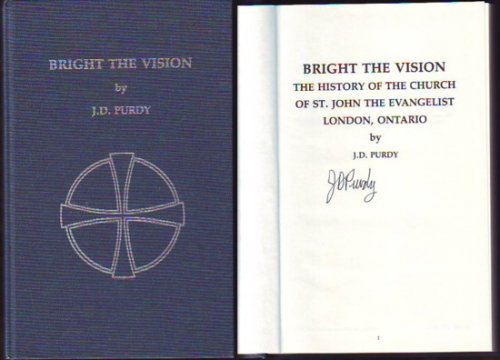 BRIGHT THE VISION, The History of the Church of St. John the Evangelist, London, Ontario (inscribed & signed)