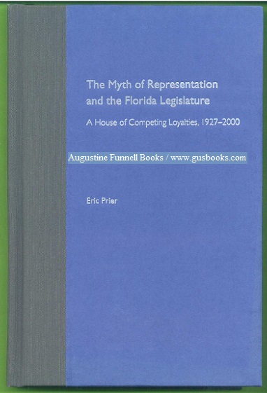 THE MYTH OF REPRESENTATION AND THE FLORIDA LEGISLATURE, A House of Competing Loyalties, 1927-2000