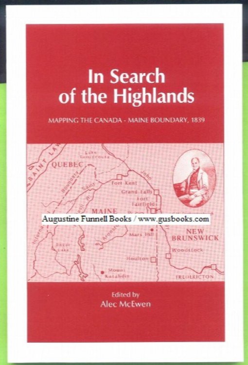 IN SEARCH OF THE HIGHLANDS, Mapping the Canada-Maine Boundary, 1839, The Journals of Featherstonhaugh and Mudge, August to November 1839