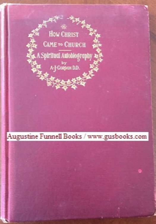 HOW CHRIST CAME TO CHURCH. The Pastor's Dream. A Spiritual Autobiography b/w The Life Story and The Dream as Interpreting the Man