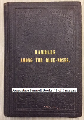 RAMBLES AMONG THE BLUE-NOSES; or, Reminiscences of a Tour Through New Brunswick and Nova Scotia, During the Summer of 1862.