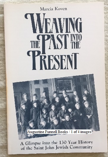 WEAVING THE PAST INTO THE PRESENT, A Glimpse into the 130 Year History of the Saint John Jewish Community