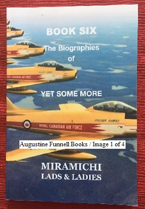 The Biographies of Yet Some More Miramichi Lads & Ladies, Book Six