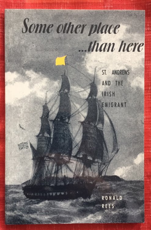 SOME OTHER PLACE THAN HERE, St. Andrews and the Irish Emigrant