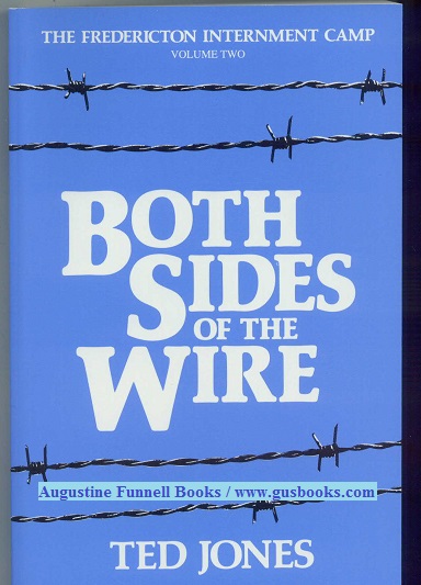 BOTH SIDES OF THE WIRE, The Fredericton Internment Camp, Volume Two (2)