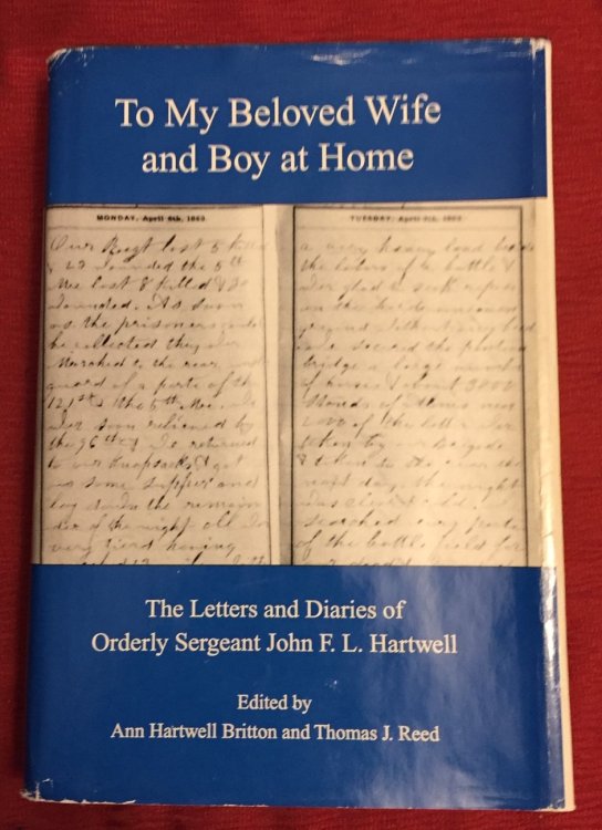 TO MY BELOVED WIFE AND BOY AT HOME, The Letters and Diaries of Orderly Sergeant John F.L. Hartwell (inscribed & signed)