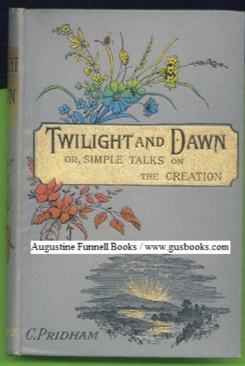 TWILIGHT AND DAWN: or, Simple Talks on the Six Days of Creation