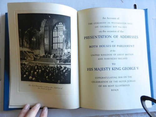 An Account of the Ceremony in Westminster Hall on Thursday May 9th 1935 on the occasion of the Presentation of Addresses by Both Houses of Parliament of the United Kingdom of Great Britain and Ireland to His Majesty King George V Congratulating Him on the Celebration of the Silver Jubilee of His Mos