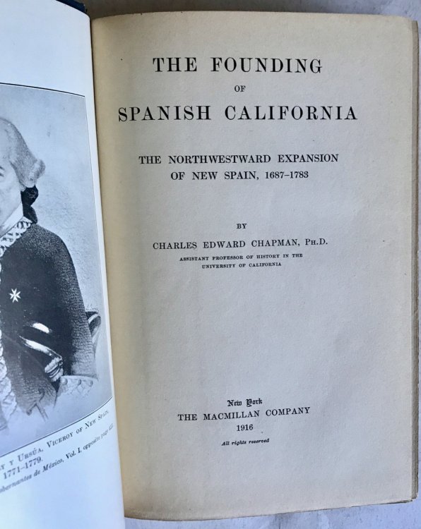 The Founding of Spanish California. The Northwestward Expansion of New Spain, 1687-1783.