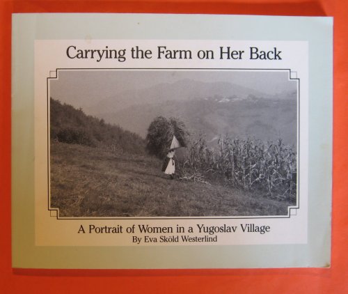 Carrying the Farm on Her Back : A Portrait of Women in a Yugoslav Village