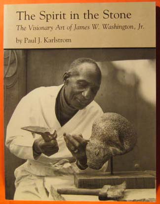 Spirit in the Stone: The Visionary Art of James W. Washington , Jr
