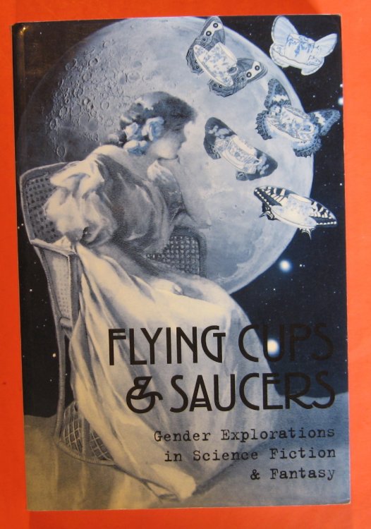 Flying Cups and Saucers: Gender Explorations in Science Fiction and Fantasy