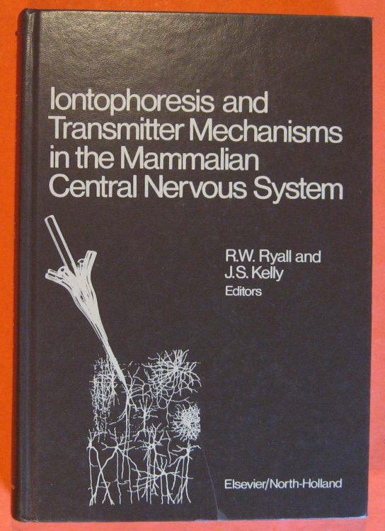 Iontophoresis and Transmitter Mechanisms in the Mammalian Central Nervous System: Proceedings of a Satellite Symposium of the XXVIIth Congress of Physiological Sciences, Held at Churchill College, Cambridge, on 28-30 July 1977