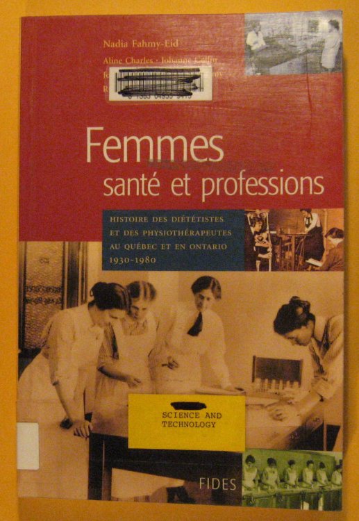 Femmes, Sante et Professions : Histoire Dietistes et des Physiotherapeutes Au Quebec et en Ontario, 1930-1980: l'Affirmation D'un Statut Professionnel