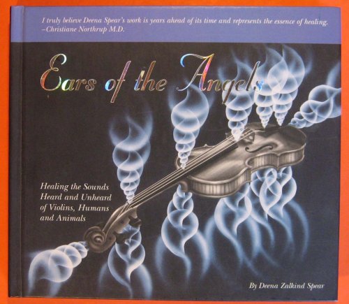 Ears of the Angels: Healing the Sounds, Heard and Unheard, of Violins, Humans, and Animals