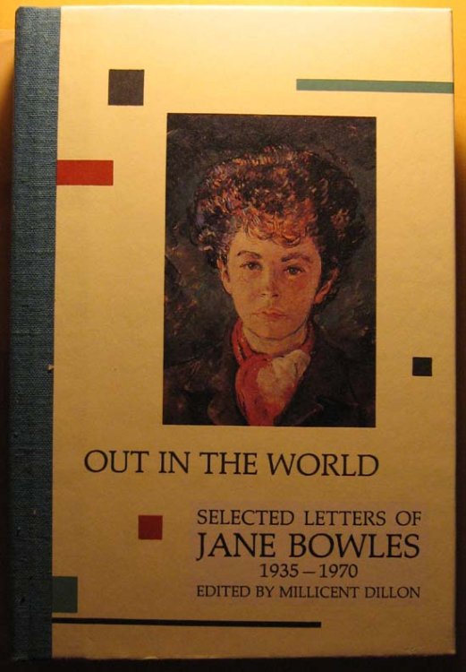 Out in the World: Selected Letters of Jane Bowles, 1935-1970