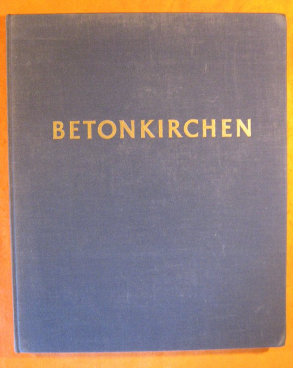 Betonkirchen. 325 Textzeichnungen vom Verfasser. 58 Photographien Von Bernhard Moosbrugger