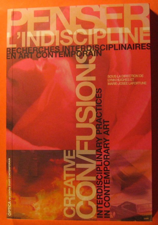 Penser l'indiscipline : recherches interdisciplinaires en art contemporain Creative con/fusions : interdisciplinary practices in contemporary Art