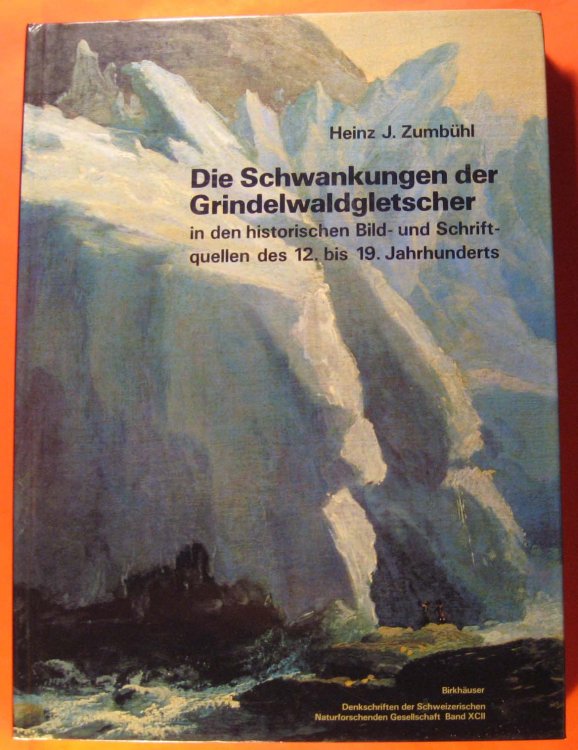 Die Schwankungen Der Grindelwaldgletscher in Den Historischen Bild- Und Schriftquellen Des 12. Bis 19. Jahrhunderts: Ein Beitrag Zur Gletschergeschichte Und Erforschung Des Alpenraumes