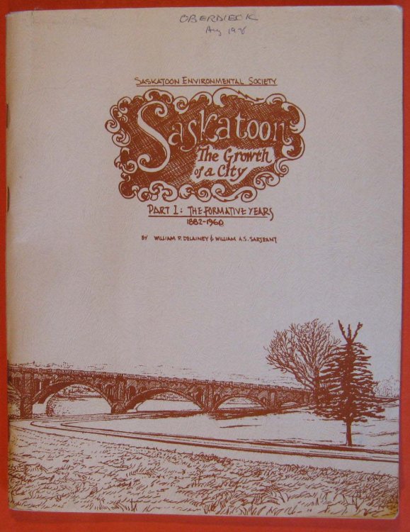 Saskatoon: The Growth of a City: Part 1: The Formative Years, 1882-1960