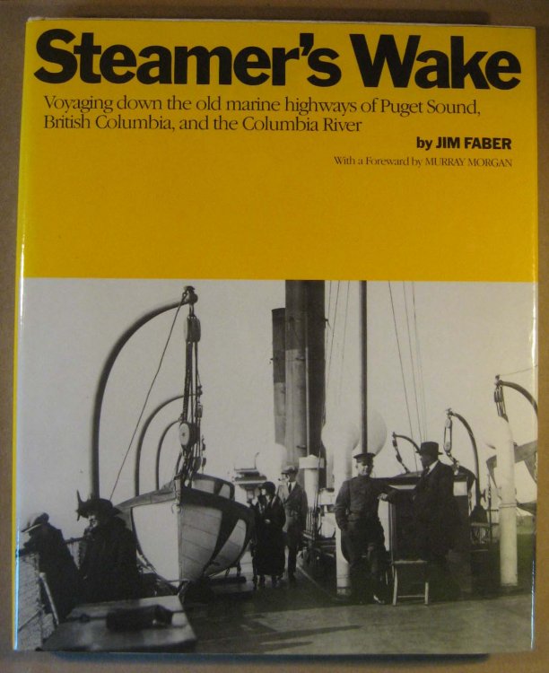 Steamers Wake: Voyaging down the old marine highways of Puget Sound, British Columbia, and the Columbia River
