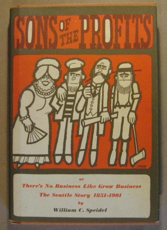 Sons of the Profits or There's No Business Like Grow Business: The Seattle Story 1851 - 1901