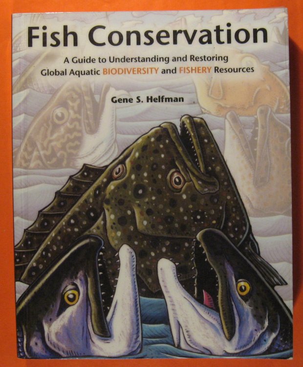 Fish Conservation: A Guide to Understanding and Restoring Global Aquatic Biodiversity and Fishery Resources