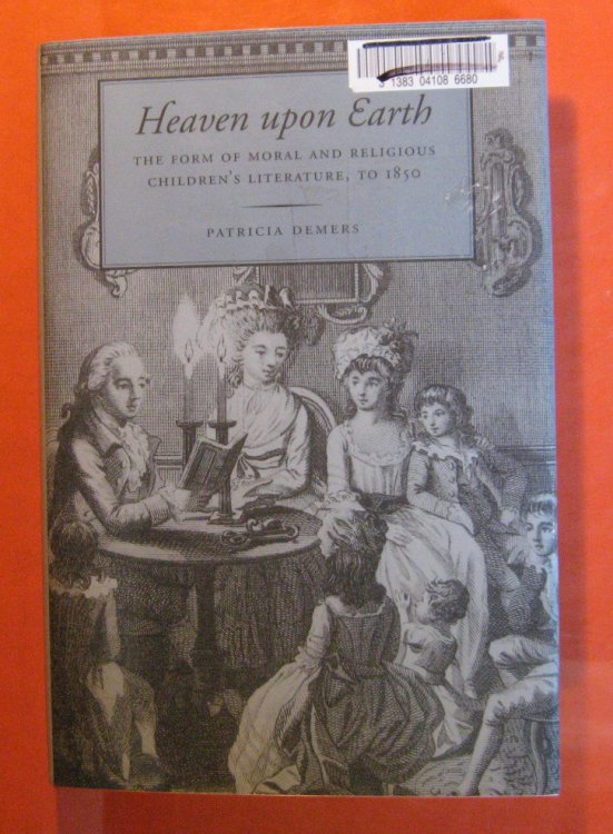Heaven upon Earth: The Form of Moral and Religious Children's Literature, to 1850