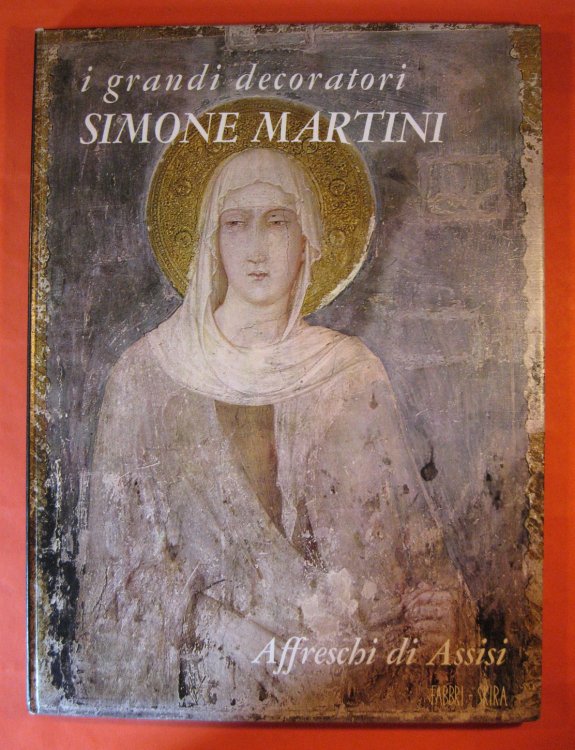 Simone Martini; Affreschi Di Assisi; Volume 6 [I Grandi Decoratori]