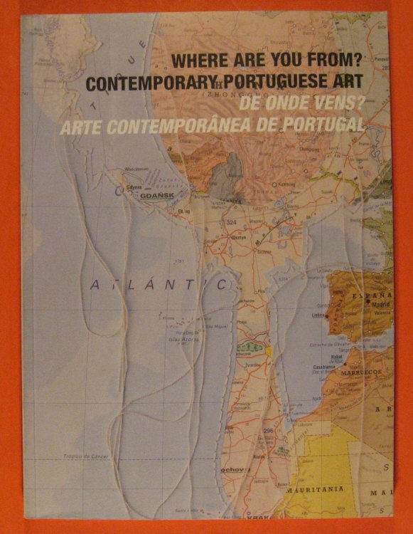 Where Are You From Contemporary Portuguese Art. De Onde Vens Arte Contemporanea de Portugal