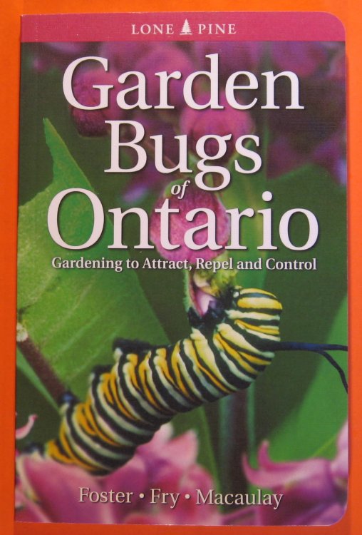 Garden Bugs of Ontario: Gardening to Attract, Repel and Control