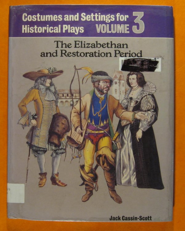 Costumes and Settings for Historical Plays; Volume 3: The Elizabethan and Restoration Period