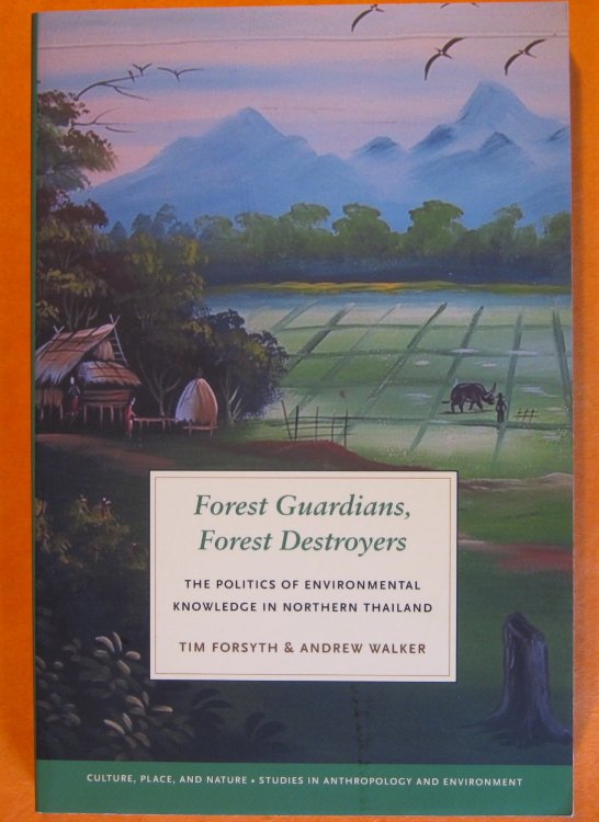 Forest Guardians, Forest Destroyers: The Politics of Environmental Knowledge in Northern Thailand
