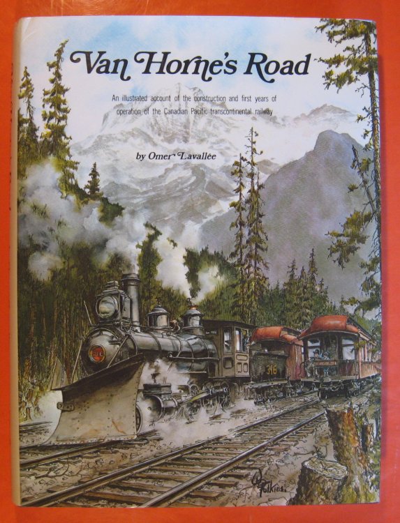 Van Horne's Road: An Illustrated Account of the Construction and First Years of Operation of the Canadian Pacific Transcontinental Railway